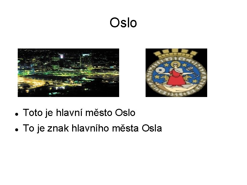 Oslo Toto je hlavní město Oslo To je znak hlavního města Osla 