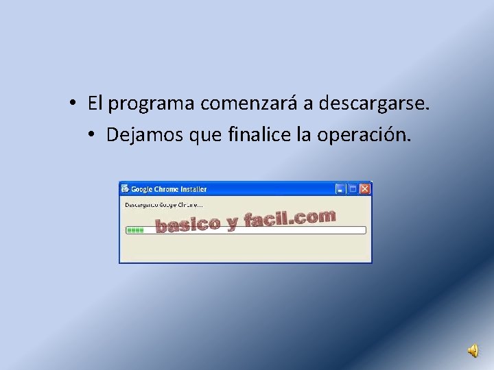  • El programa comenzará a descargarse. • Dejamos que finalice la operación. 