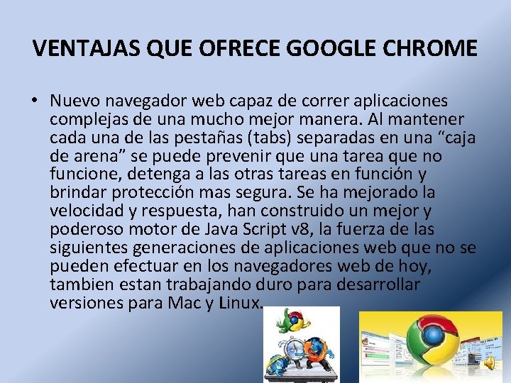 VENTAJAS QUE OFRECE GOOGLE CHROME • Nuevo navegador web capaz de correr aplicaciones complejas