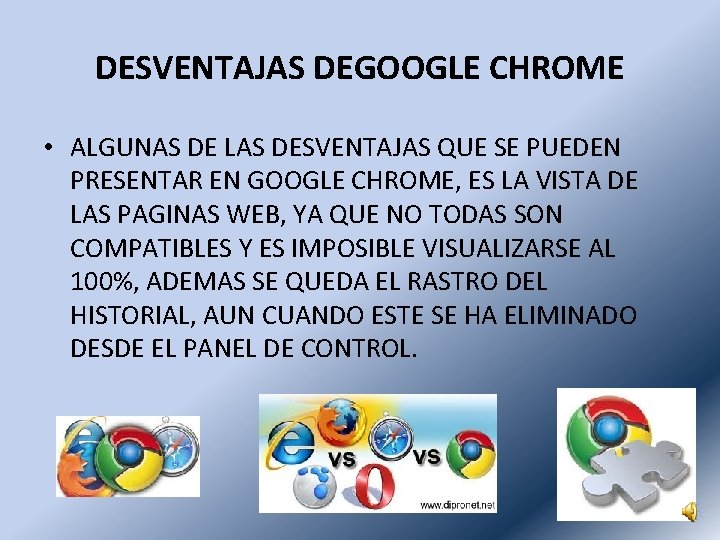 DESVENTAJAS DEGOOGLE CHROME • ALGUNAS DE LAS DESVENTAJAS QUE SE PUEDEN PRESENTAR EN GOOGLE