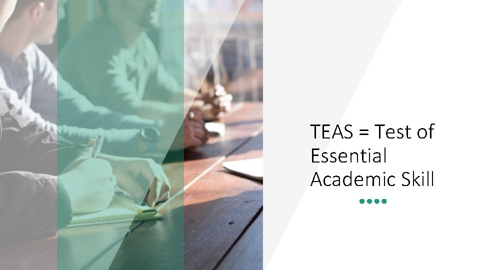 TEAS = Test of Essential Academic Skill 