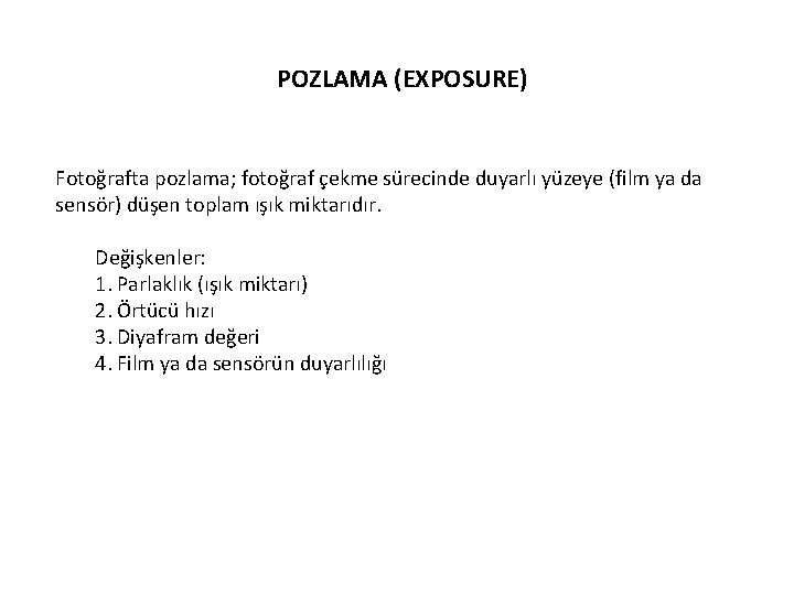 POZLAMA (EXPOSURE) Fotoğrafta pozlama; fotoğraf çekme sürecinde duyarlı yüzeye (film ya da sensör) düşen