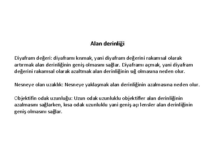 Alan derinliği Diyafram değeri: diyaframı kısmak, yani diyafram değerini rakamsal olarak artırmak alan derinliğinin