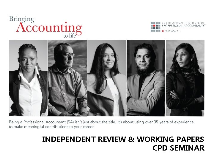 INDEPENDENT REVIEW & WORKING PAPERS CPD SEMINAR INDEPENDENT REVIEW & WORKING PAPERS CPD SEMINAR