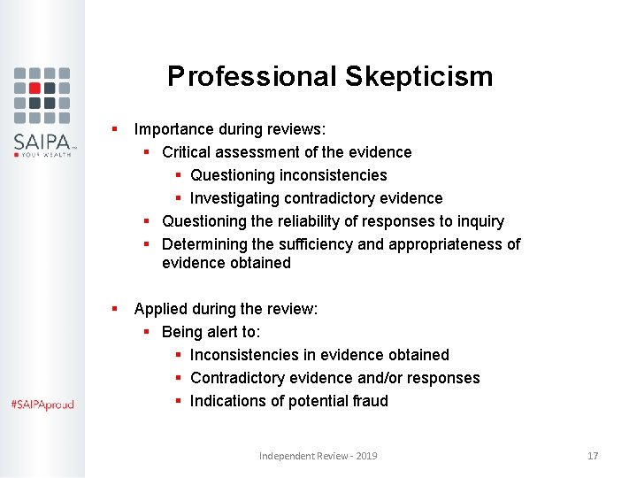 Professional Skepticism § Importance during reviews: § Critical assessment of the evidence § Questioning Professional Skepticism § Importance during reviews: § Critical assessment of the evidence § Questioning