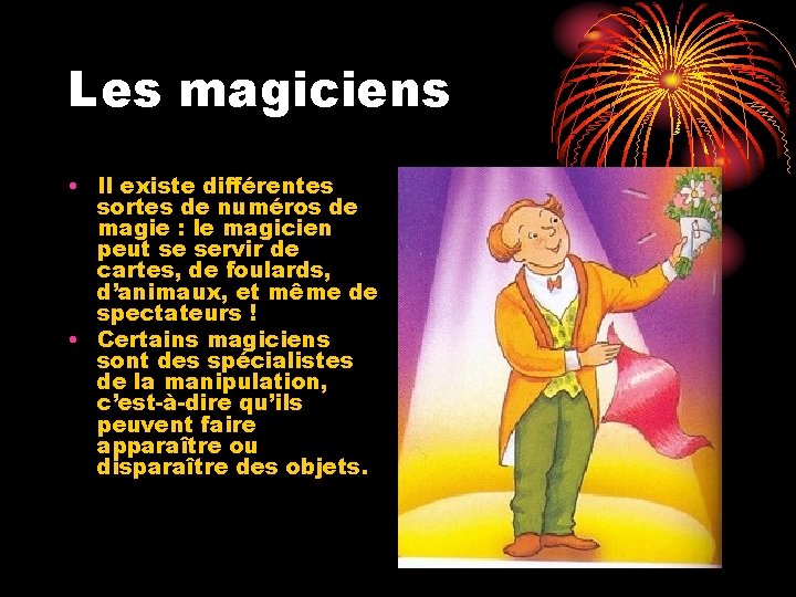 Les magiciens • Il existe différentes sortes de numéros de magie : le magicien