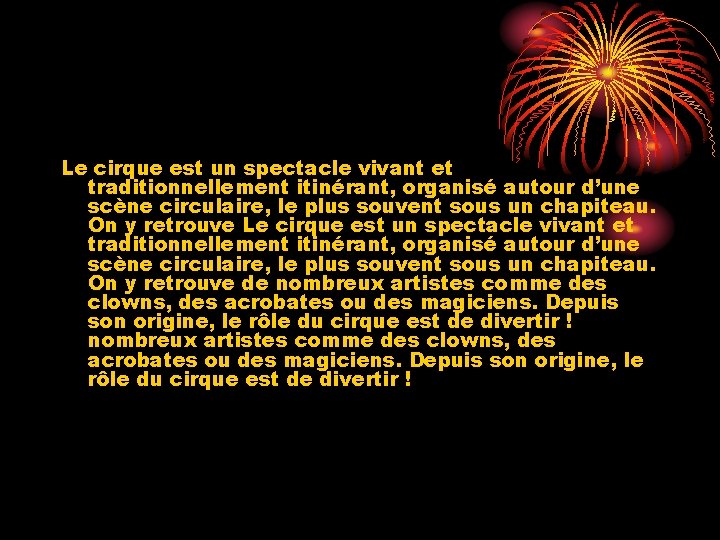 Le cirque est un spectacle vivant et traditionnellement itinérant, organisé autour d’une scène circulaire,