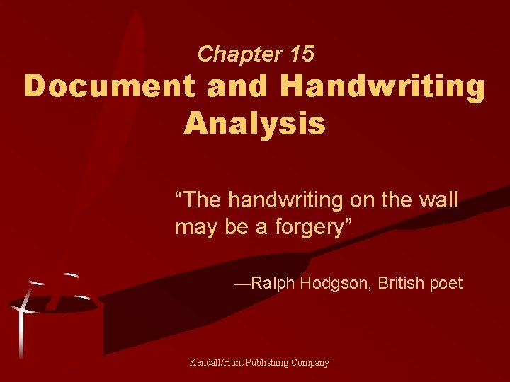 Chapter 15 Document and Handwriting Analysis “The handwriting on the wall may be a