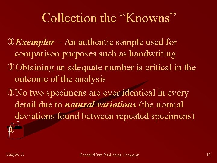 Collection the “Knowns” )Exemplar – An authentic sample used for comparison purposes such as