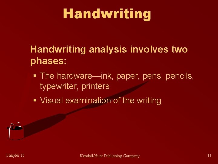 Handwriting analysis involves two phases: § The hardware—ink, paper, pens, pencils, typewriter, printers §