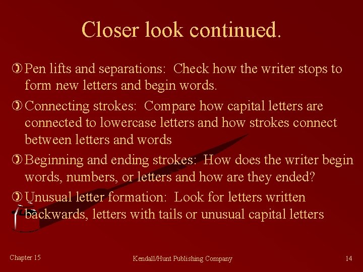 Closer look continued. ) Pen lifts and separations: Check how the writer stops to