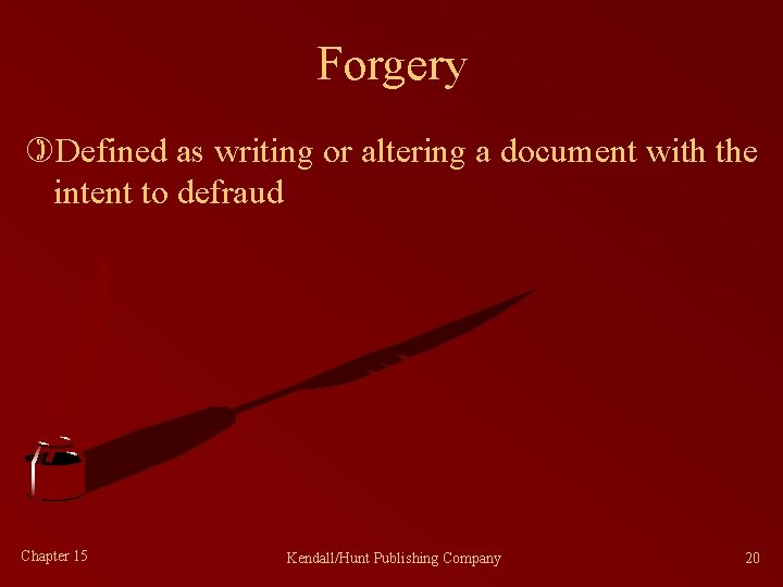 Forgery )Defined as writing or altering a document with the intent to defraud Chapter