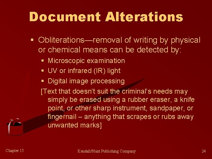 Document Alterations § Obliterations—removal of writing by physical or chemical means can be detected