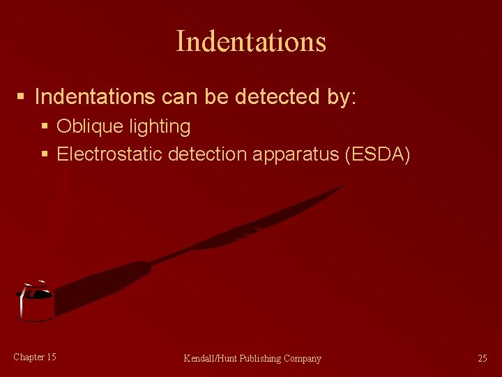 Indentations § Indentations can be detected by: § Oblique lighting § Electrostatic detection apparatus