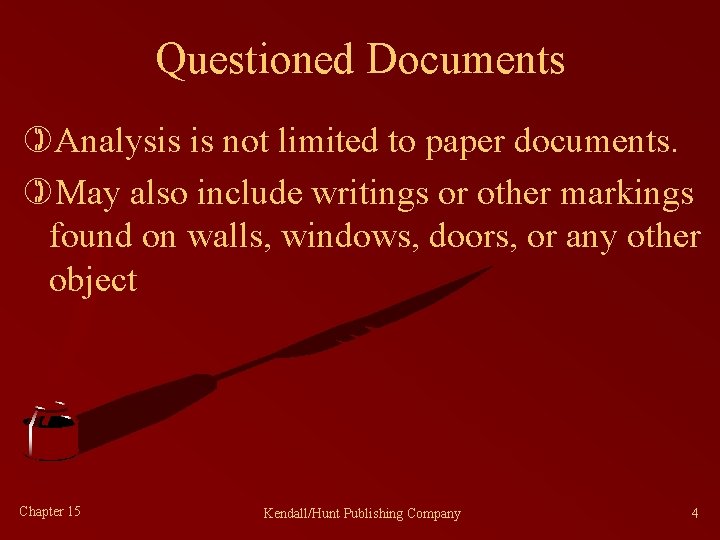 Questioned Documents )Analysis is not limited to paper documents. )May also include writings or