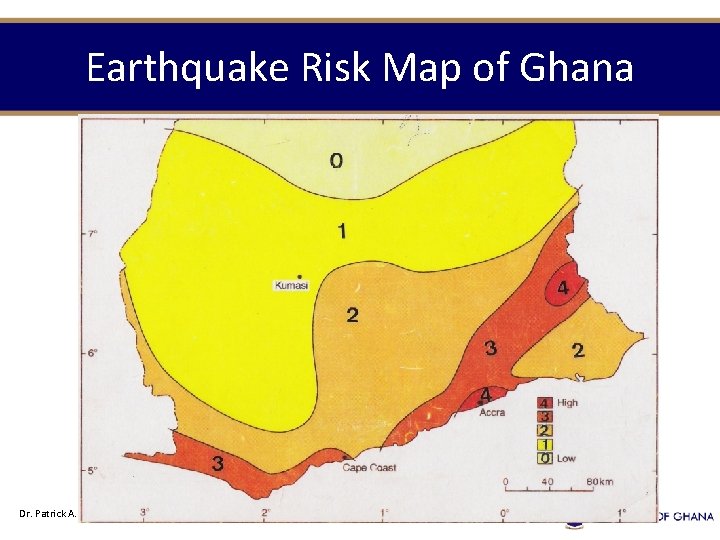 Earthquake Risk Map of Ghana Dr. Patrick A. Sakyi, Dept. of Earth Science Slide