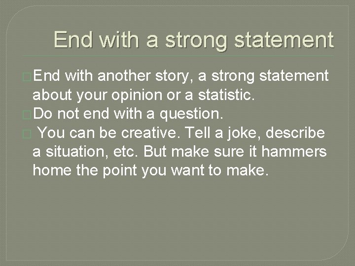 End with a strong statement �End with another story, a strong statement about your