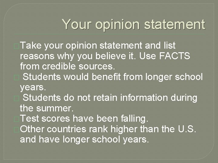 Your opinion statement �Take your opinion statement and list reasons why you believe it.