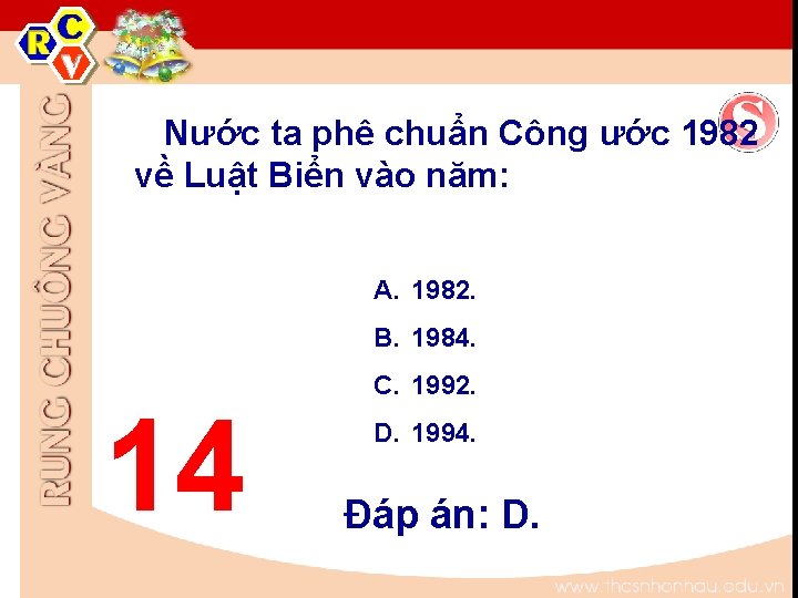Nước ta phê chuẩn Công ước 1982 về Luật Biển vào năm: A. 1982. Nước ta phê chuẩn Công ước 1982 về Luật Biển vào năm: A. 1982.