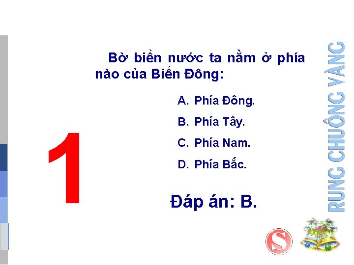 Bờ biển nước ta nằm ở phía nào của Biển Đông: A. Phía Đông. Bờ biển nước ta nằm ở phía nào của Biển Đông: A. Phía Đông.