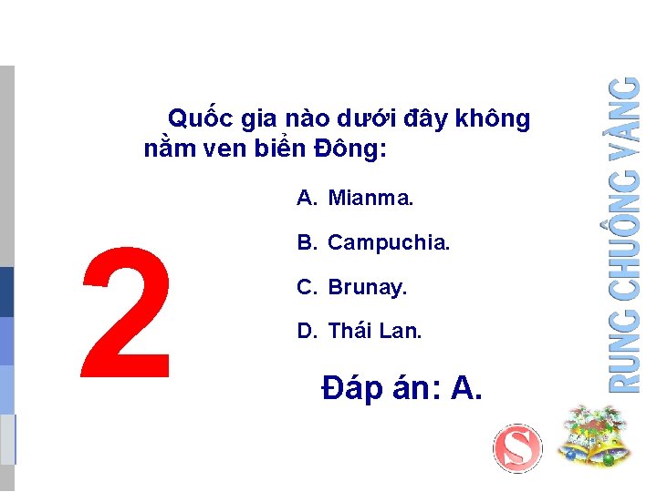 Quốc gia nào dưới đây không nằm ven biển Đông: A. Mianma. 2 B. Quốc gia nào dưới đây không nằm ven biển Đông: A. Mianma. 2 B.