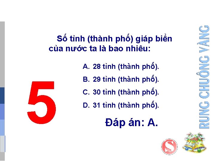 Số tỉnh (thành phố) giáp biển của nước ta là bao nhiêu: 5 A. Số tỉnh (thành phố) giáp biển của nước ta là bao nhiêu: 5 A.
