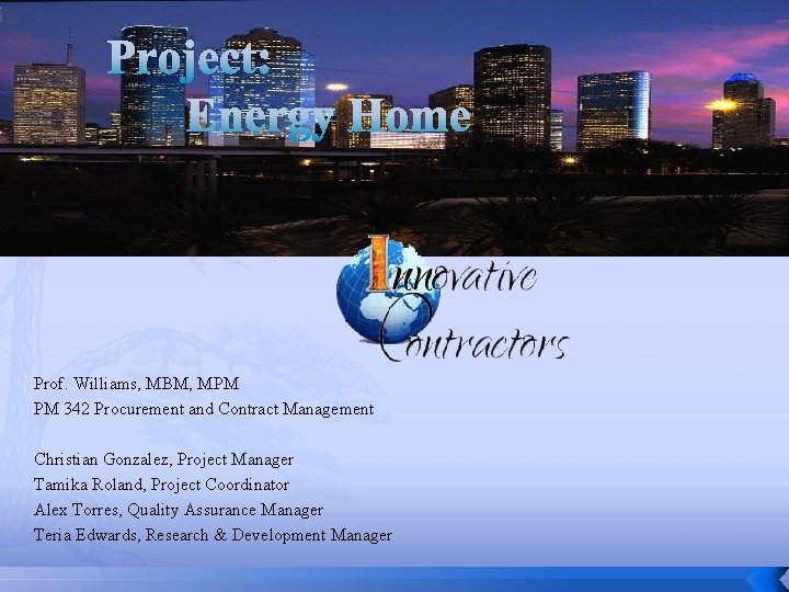 Project: Energy Home Prof. Williams, MBM, MPM PM 342 Procurement and Contract Management Christian