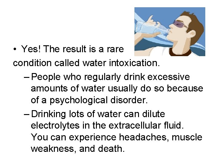  • Yes! The result is a rare condition called water intoxication. – People