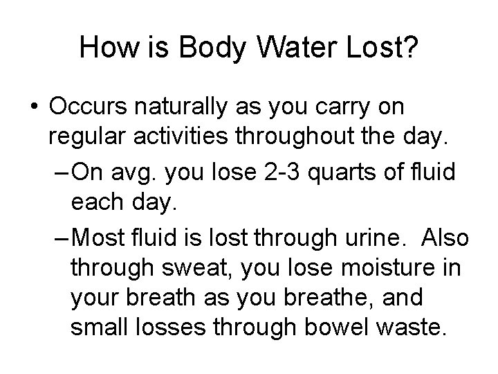 How is Body Water Lost? • Occurs naturally as you carry on regular activities
