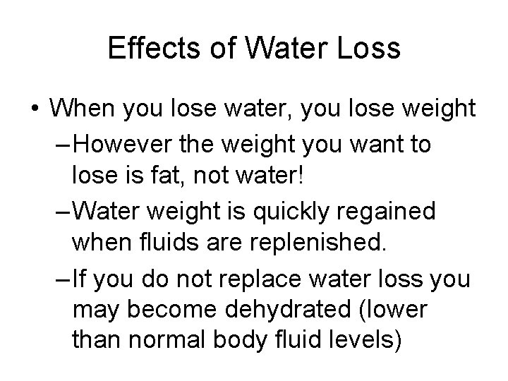 Effects of Water Loss • When you lose water, you lose weight – However