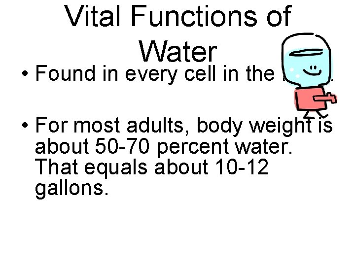 Vital Functions of Water • Found in every cell in the body. • For