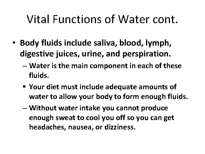 Vital Functions of Water cont. • Body fluids include saliva, blood, lymph, digestive juices,
