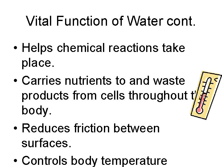 Vital Function of Water cont. • Helps chemical reactions take place. • Carries nutrients
