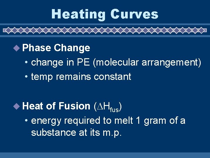 Heating Curves u Phase Change • change in PE (molecular arrangement) • temp remains