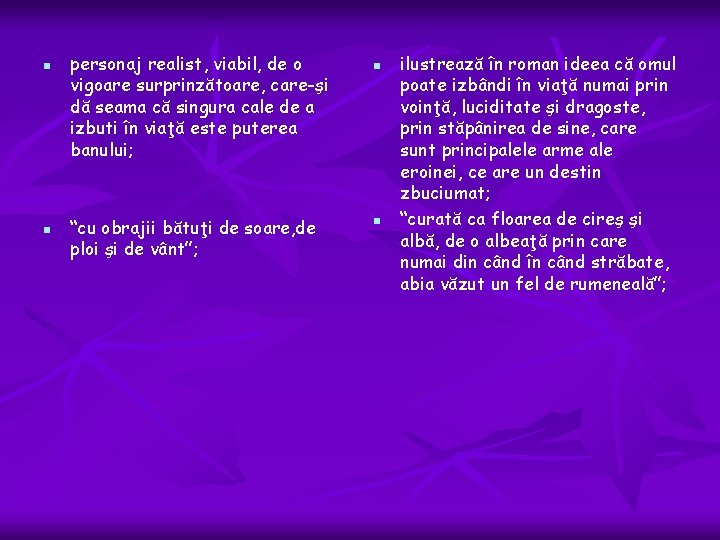 n n personaj realist, viabil, de o vigoare surprinzătoare, care-şi dă seama că singura