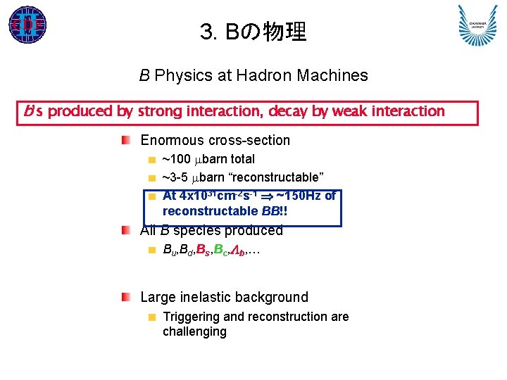 3. Bの物理 B Physics at Hadron Machines b’s produced by strong interaction, decay by
