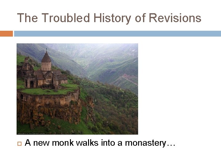 The Troubled History of Revisions A new monk walks into a monastery… 