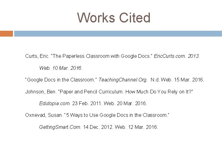 Works Cited Curts, Eric. “The Paperless Classroom with Google Docs. ” Eric. Curts. com.