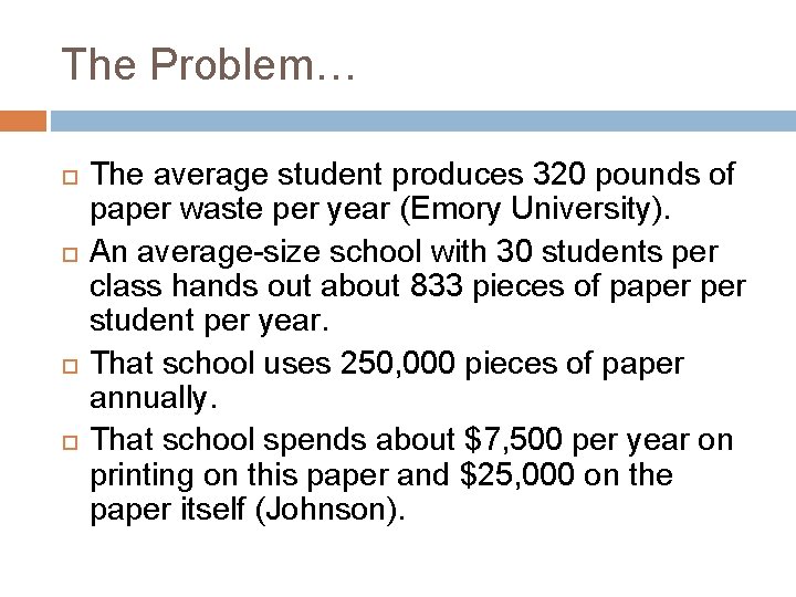 The Problem… The average student produces 320 pounds of paper waste per year (Emory