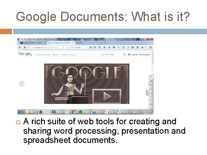 Google Documents: What is it? A rich suite of web tools for creating and
