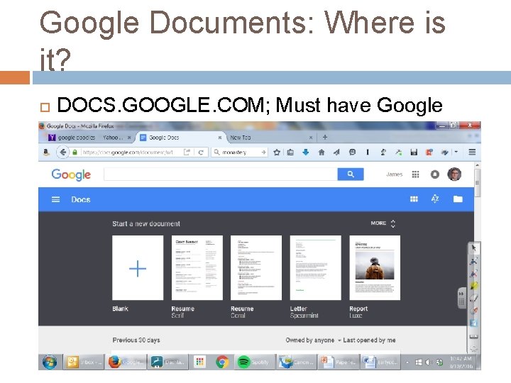 Google Documents: Where is it? DOCS. GOOGLE. COM; Must have Google account 