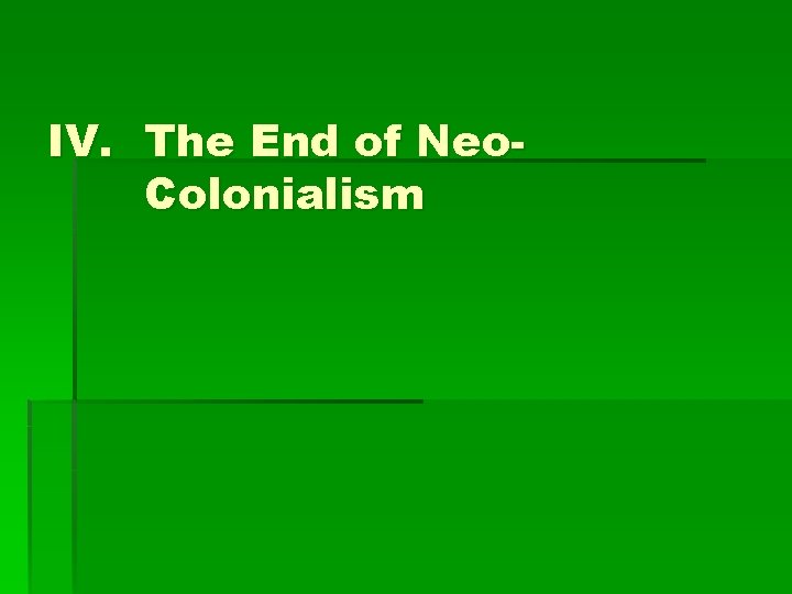IV. The End of Neo. Colonialism 