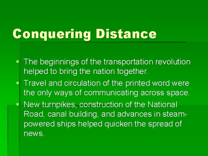 Conquering Distance § The beginnings of the transportation revolution helped to bring the nation