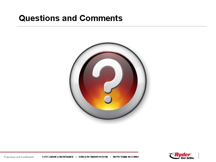 Questions and Comments Proprietary and Confidential 