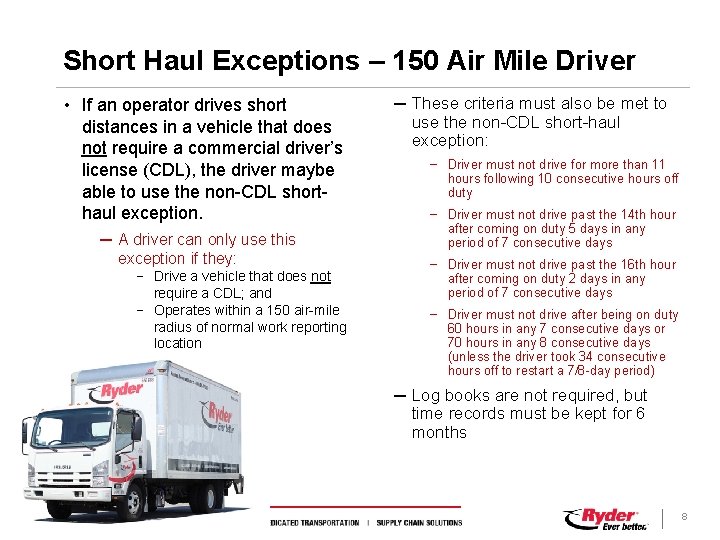 Short Haul Exceptions – 150 Air Mile Driver • If an operator drives short