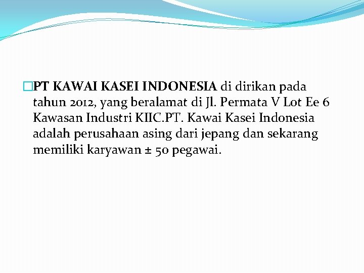 �PT KAWAI KASEI INDONESIA di dirikan pada tahun 2012, yang beralamat di Jl. Permata