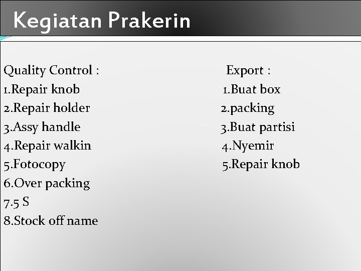 Kegiatan Prakerin Quality Control : 1. Repair knob 2. Repair holder 3. Assy handle