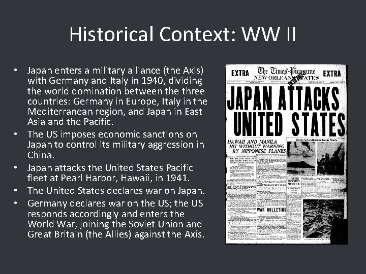 Historical Context: WW II • Japan enters a military alliance (the Axis) with Germany