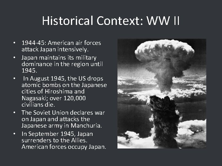 Historical Context: WW II • 1944 -45: American air forces attack Japan intensively. •