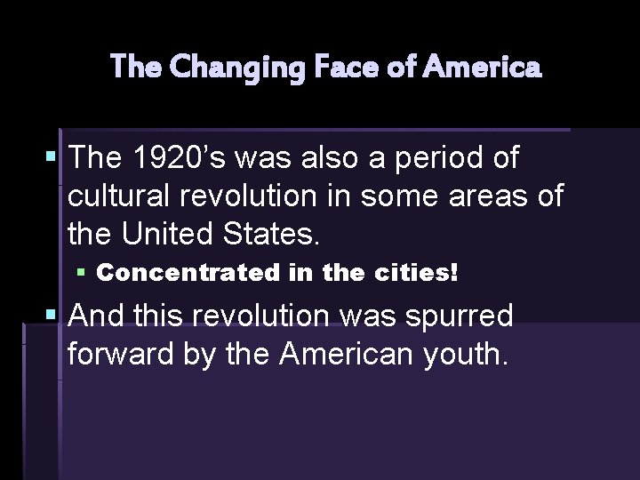 The Changing Face of America § The 1920’s was also a period of cultural The Changing Face of America § The 1920’s was also a period of cultural